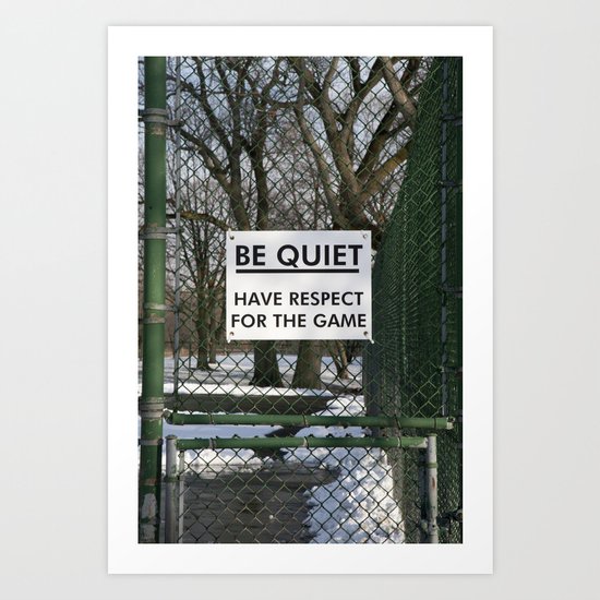 BE QUIET HAVE RESPECT FOR THE GAME Art Print
