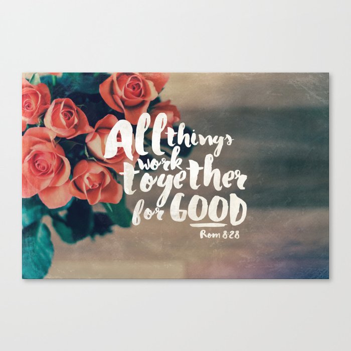 All Things Work Together For Good (Romans 8:28) Canvas Print