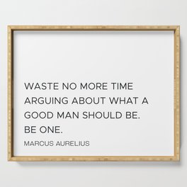 Marcus Aurelius waste no more time quote Serving Tray
