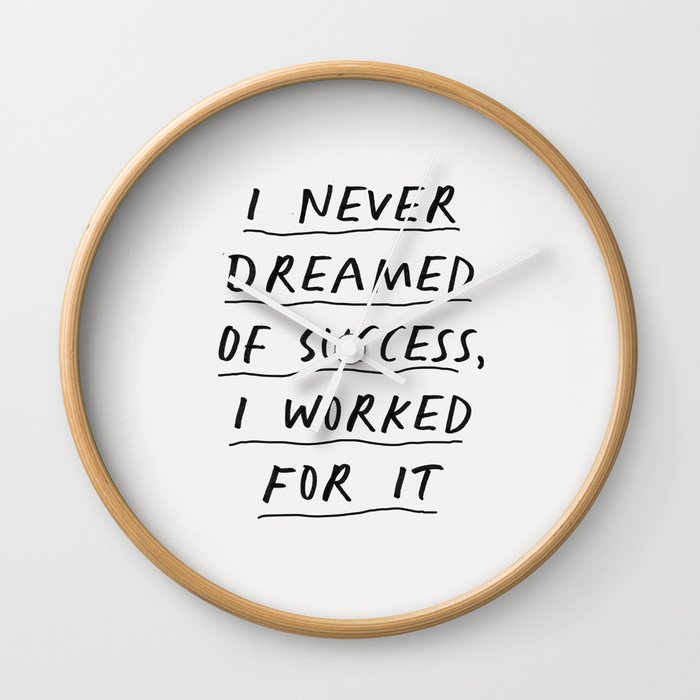 I Never Dreamed of Success I Worked for It Wall Clock