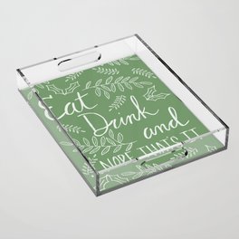 Eat Drink and ...Nope Thats It in Green Acrylic Tray