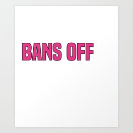 bans off our bodies Woman Freedom Feminist gifts  Art Print