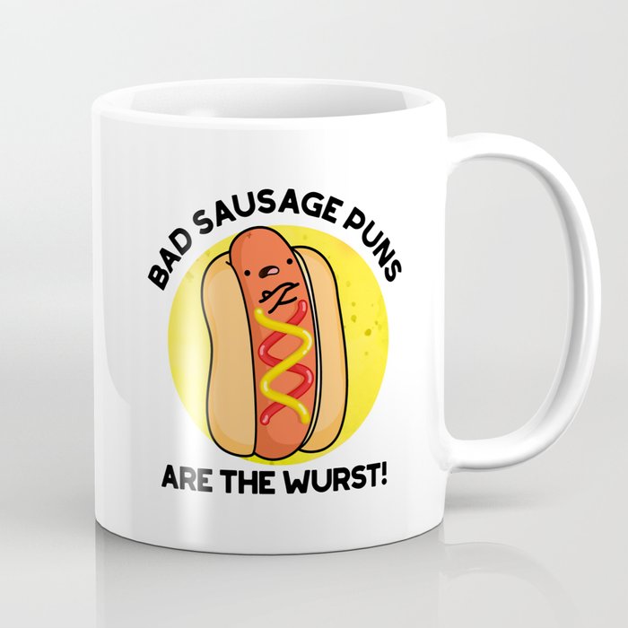 Bad Sausage Puns Are The Wurst Cute Food Pun Coffee Mug