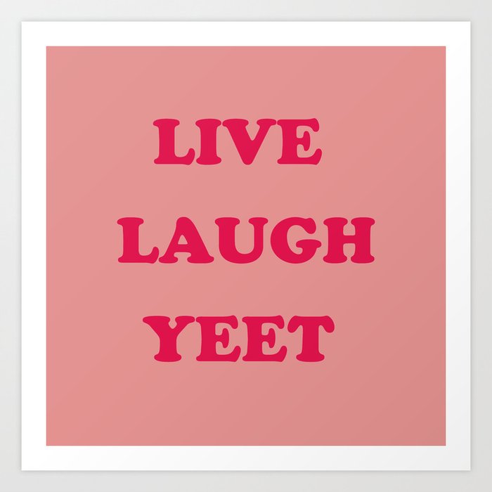 Live Laugh Yeet Art Print By Modernretro Society6