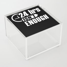 24h isnt enough Acrylic Box