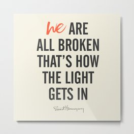 Ernest Hemingway quote, we are all broken, motivation, inspiration, character, difficulties, over Metal Print | Nopainnogain, Wearebroken, Drawing, Colored Pencil, Positivehome, Minimalillustration, Inspirationquote, Character, Ernesthemingway, Lightgetsin 