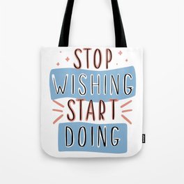 Stop wishing Tote Bag