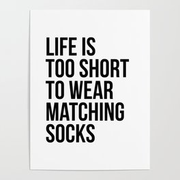 Life is too short to wear matching socks Poster