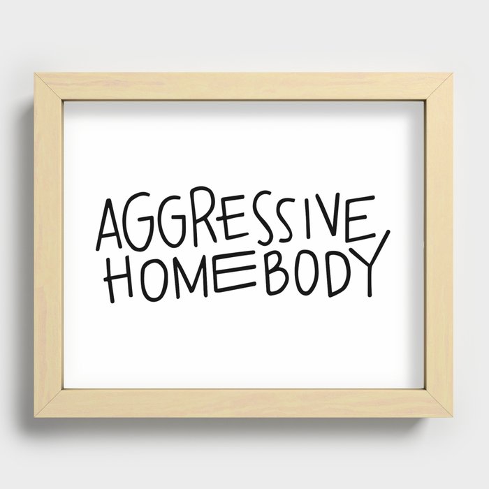 Aggressive Homebody Recessed Framed Print