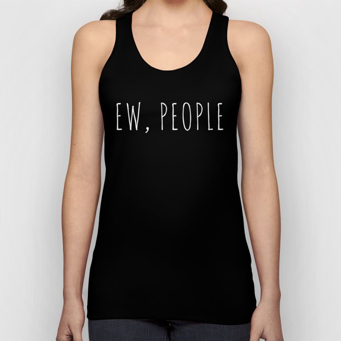 Ew People Funny Sarcastic Introvert Rude Quote Tank Top