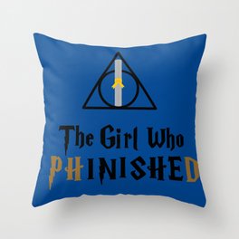 The girl who PhinisheD  Throw Pillow