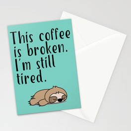 THIS COFFEE IS BROKEN. I'M STILL TIRED. Stationery Card