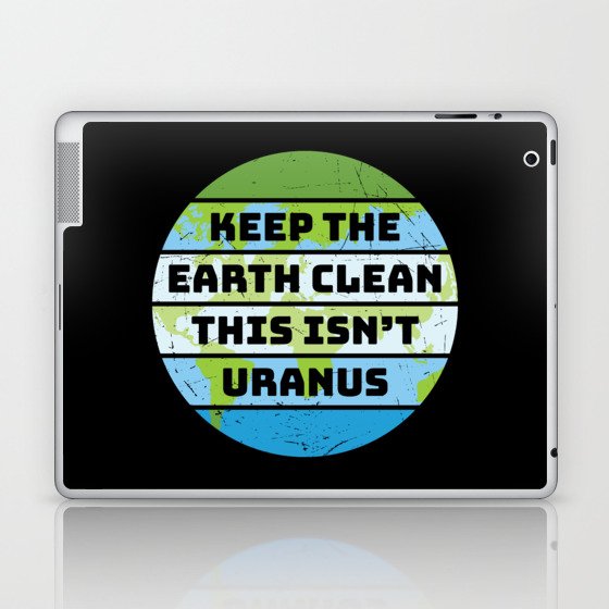 Keep The Earth Clean This Isn't Uranus Laptop & iPad Skin