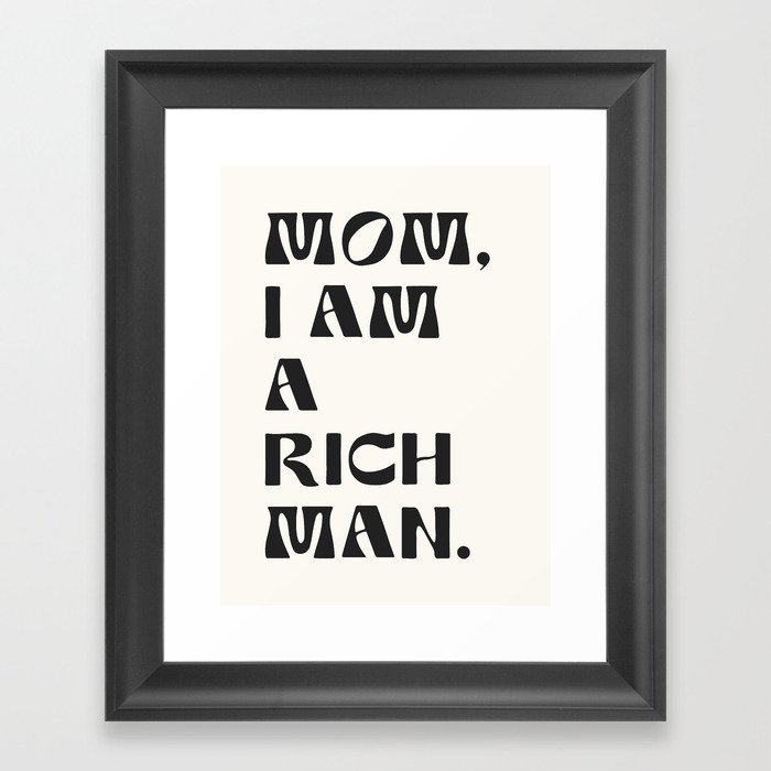 mom, I am a rich man. Framed Art Print
