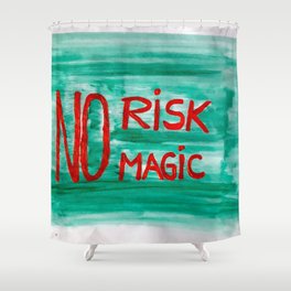 No risk no magic Shower Curtain