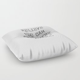 BELIEVE YOU CAN AND YOU'RE HALF WAY THERE QUOTE MANTRA MOTTO - THEODORE ROOSEVELT Floor Pillow