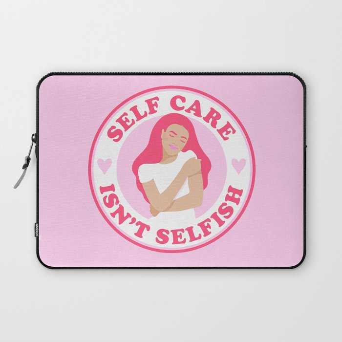Self Care Isn't Selfish Pink Laptop Sleeve