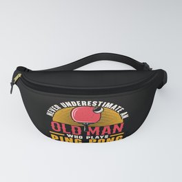 Never Underestimate To Old Man Ping Pong Fanny Pack