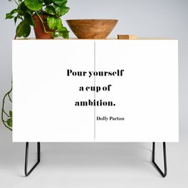 Pour Yourself A Cup Of Ambition - Dolly Parton Credenza