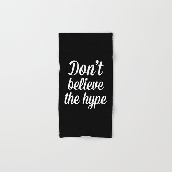 Don't Believe The Hype Quote Hand & Bath Towel