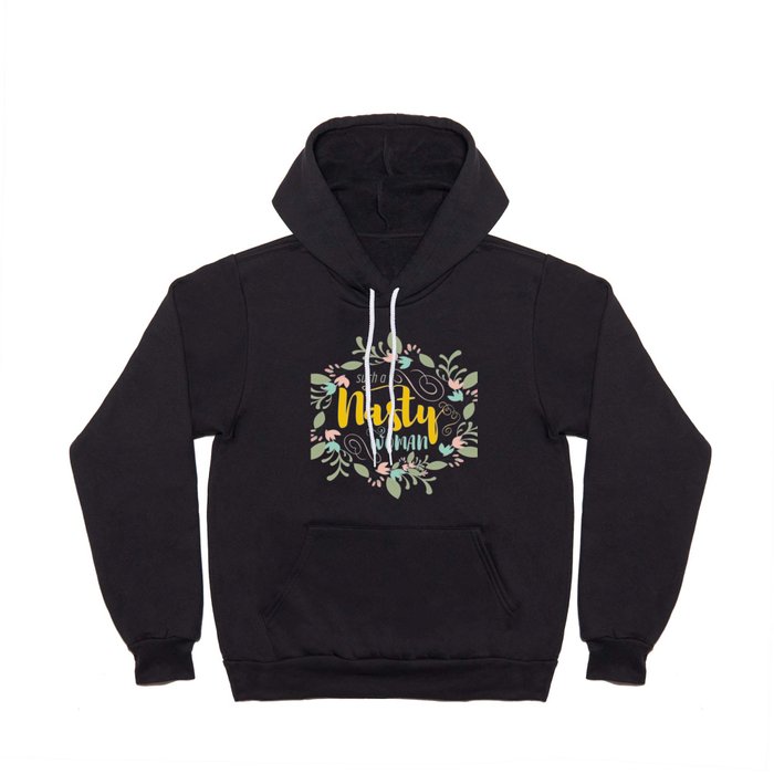 Such a Nasty Woman - Floral & Fierce Hoody