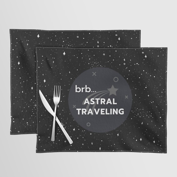 Brb... Astral Traveling Black Placemat