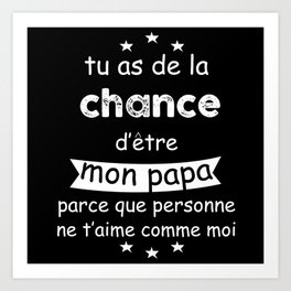 Chance To Be My Dad Art Print