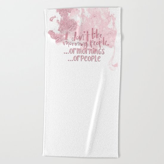 I dont like morning people, or mornings, or people- pink for girls Beach Towel