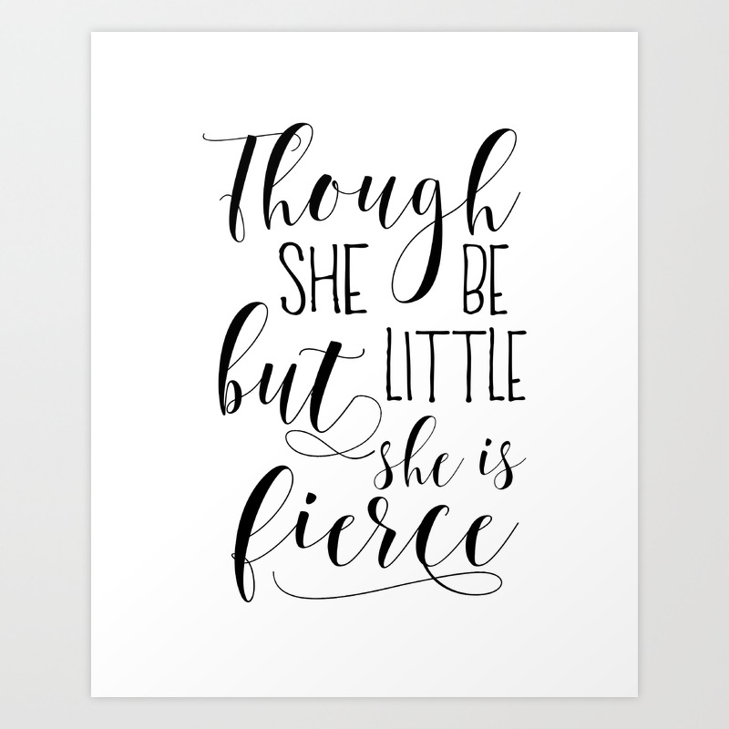 Printable Art Though She Be But Little She Is Fierce Nursery Decor Quote Prints Wall Art Art Print By Typohouse Society6
