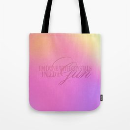 I'm Done With Crystals, I Need A Gun Tote Bag