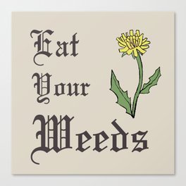 Eat Your Weeds Canvas Print