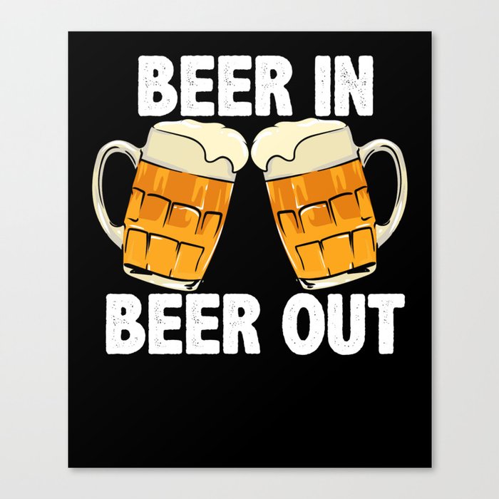 Beer In Beer Out Canvas Print
