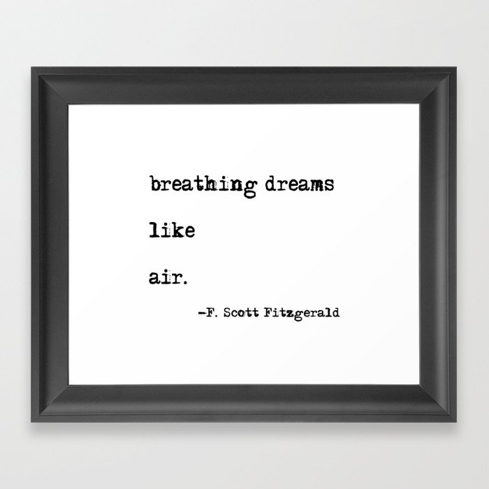 Breathing dreams like air - F. Scott Fitzgerald quote Framed Art Print