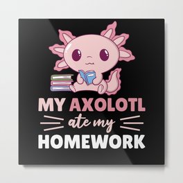 Funny Back To School My Axolotl Ate My Homework Metal Print