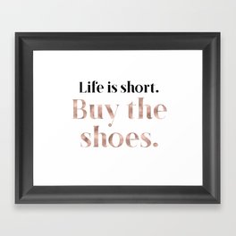 Rose gold beauty - life is short, buy the shoes Framed Art Print