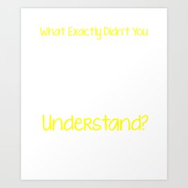 What Exactly Didn't You Understand Art Print | Graphicdesign, Elements, Particles, Charged, Theory, Force, Momentum, Neutron, Physics, Periodic Table 