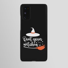 Quit Your Witchin' Funny Halloween Quote Android Case