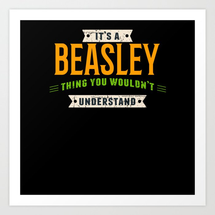 It's A Beasley Thing Last Name Surname Pride Art Print by Fresh Leaf Shirts  | Society6