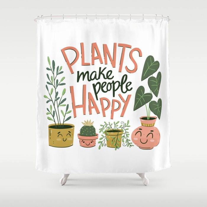 Plants make people happy Shower Curtain