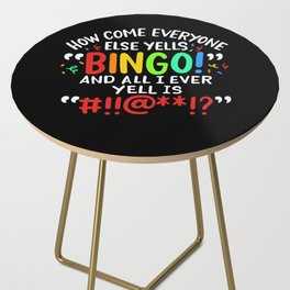 How Come Everyone Else Yells Bingo And All I Ever Yell Is  Side Table