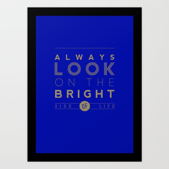 Always look on the bright side of life Art Print
