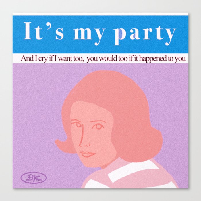 It’s my party and I cry if I want too Canvas Print