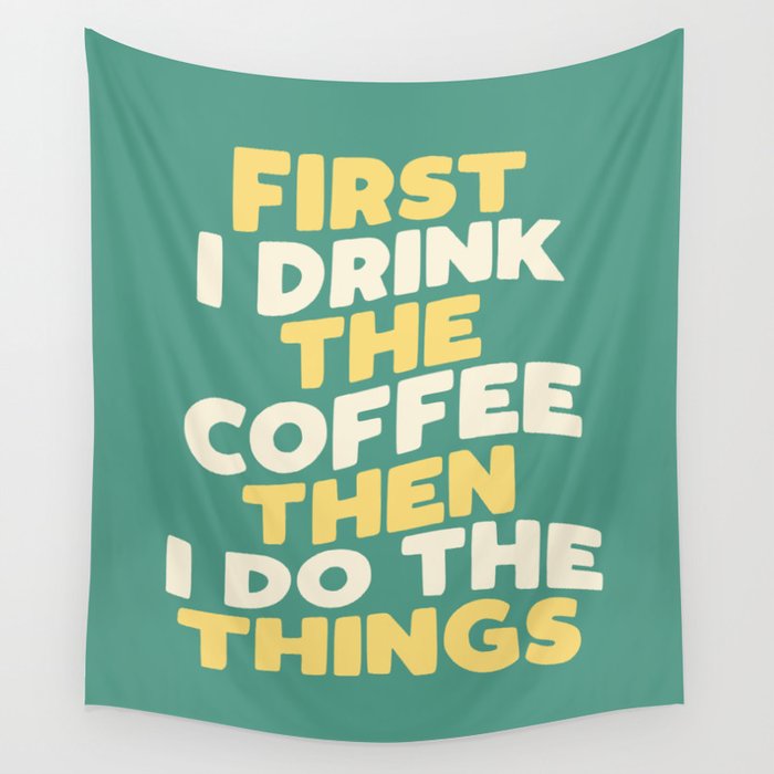 First I Drink The Coffee Then I Do The Things Wall Tapestry