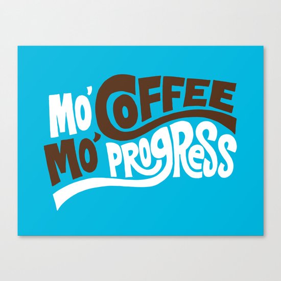 Mo' Coffee Mo' Progress Canvas Print