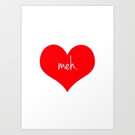 Heart Meh. Art Print | People, Love, Funny 