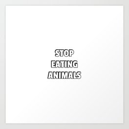 GO VEGAN - STOP EATING ANIMALS Art Print | Animalfriend, Veganlife, Worldveganday, Plantbased, Veganforlife, Crueltyfree, Food, Meatless, Veg, Vegan 