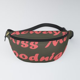 Always Kiss Me Goodnight Fanny Pack