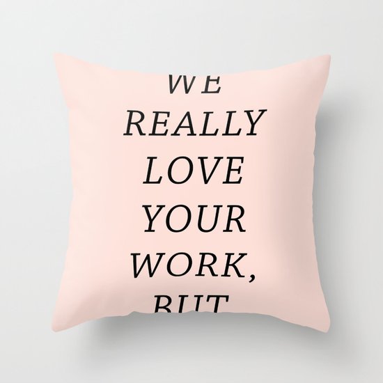 WE LOVE YOUR WORK Throw Pillow