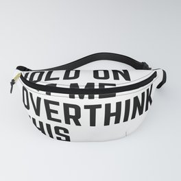 Hold On Let Me Overthink This Fanny Pack | Typography, Overthink, Funnyart, Black And White, Graphicdesign, Letme, Funnyquotes, Funnygifts, Funnysayings, Humorous 