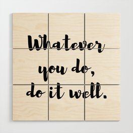 Whatever you do, do it well. Quote Wood Wall Art